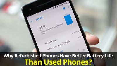 Why Refurbished Phones Have Better Battery Life than Used Phones?